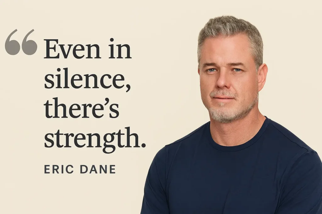 Eric Dane with the quote Even in silence, there's strength displayed beside him on a beige background.