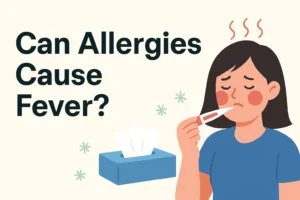 A sick woman holding a thermometer with the title “Can Allergies Cause Fever?” and a tissue box nearby, on a soft cream background.
